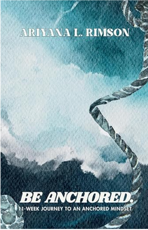 Be Anchored: 11 Week Journey to an Anchored Mindset
